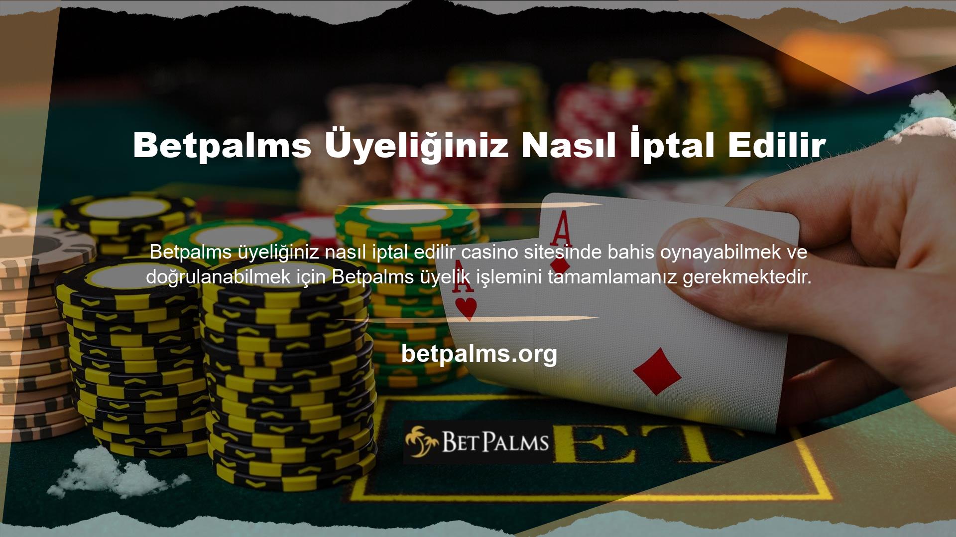 Betpalms Üyeliğinin İptal Edilmesi Üyeliğin İptal Edilmesi Bahis oynamak ve casino web sitesi ortamına güvenmek için Betpalms üyelik sürecini tamamlamanız gerekmektedir