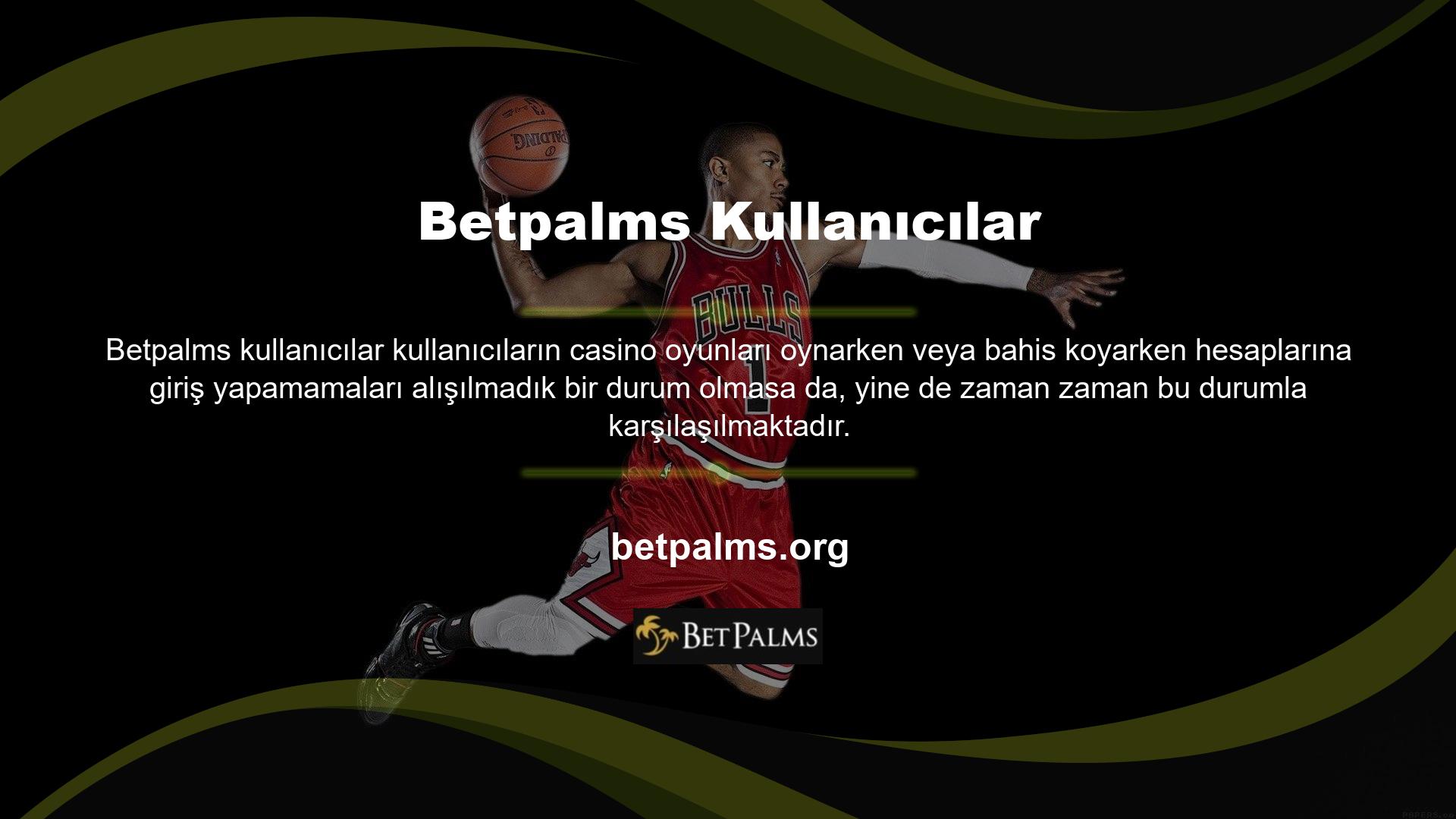 Betpalms, kullanıcıların hesap bilgilerine giriş yapamama durumlarına ilişkin bilgi alabilmelerini sağlayan canlı destek sistemi sunmaktadır