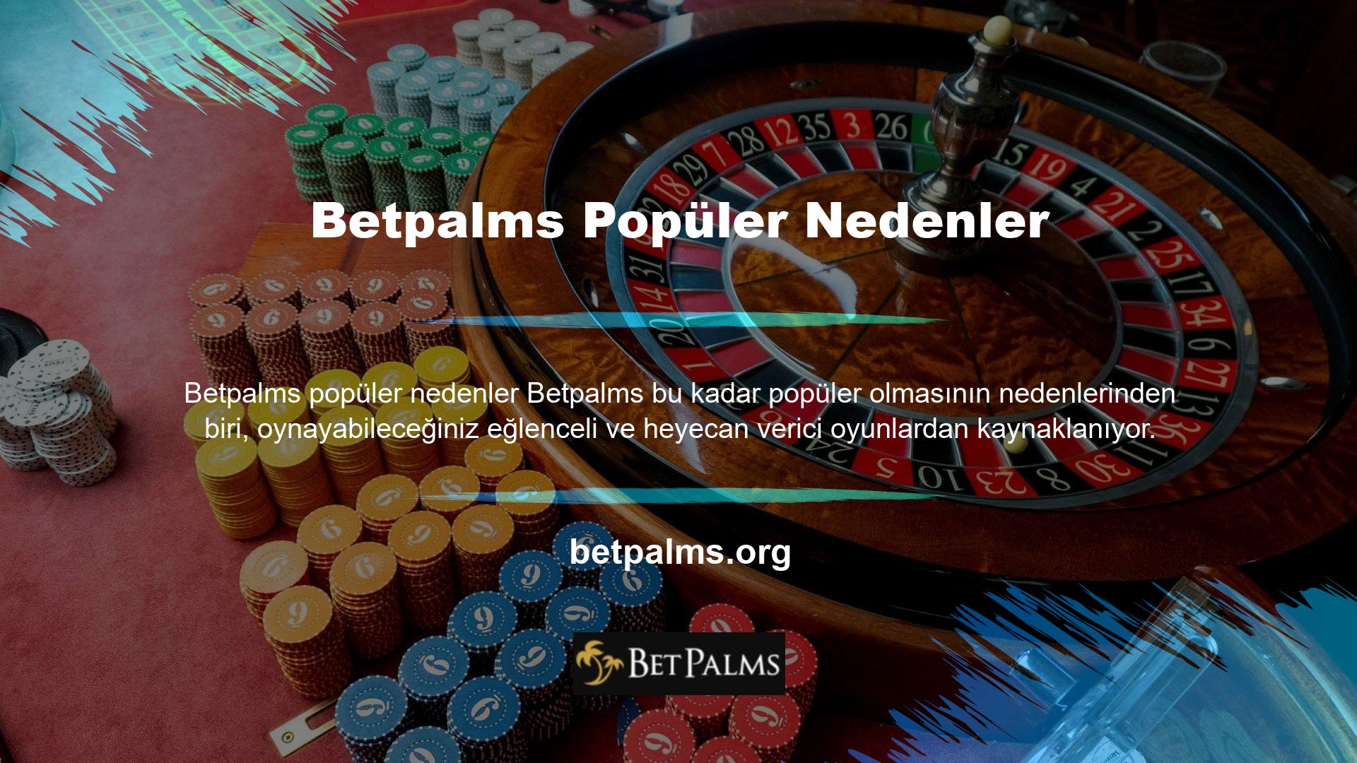 Betpalms topluluğunun bir üyesi olarak, casino ve casino oyunlarına katılma fırsatınız var